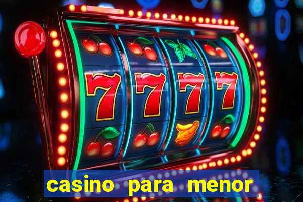 casino para menor de 18